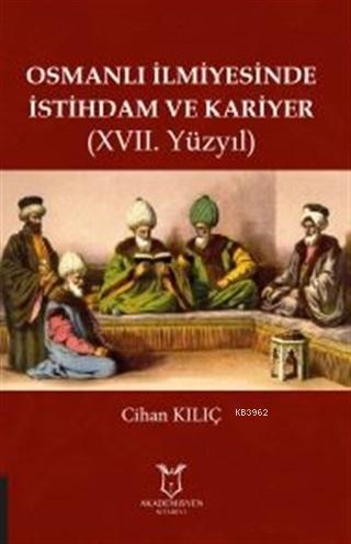 Osmanlı İlmiyesinde İstihdam ve Kariyer (17. Yüzyıl) | Cihan Kılıç | A