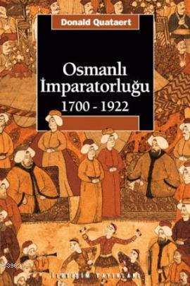 Osmanlı İmparatorluğu 1700-1922 | Donald Quataert | İletişim Yayınları