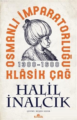 Osmanlı İmparatorluğu Klasik Çağ 1300 - 1600 | Halil İnalcık | Kronik 