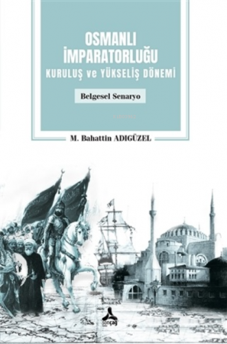 Osmanlı İmparatorluğu Kuruluş ve Yükseliş Dönemi;Belgesel Senaryo | M.