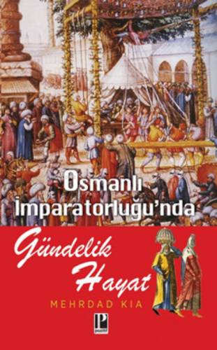 Osmanlı İmparatorluğu’nda Gündelik Hayat | Mehrdad Kia | Pozitif Yayın