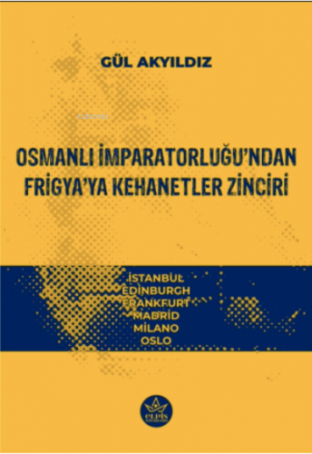 Osmanlı İmparatorluğu’ndan Frigya’ya Kehanetler Zinciri | Gül Akyıdız 