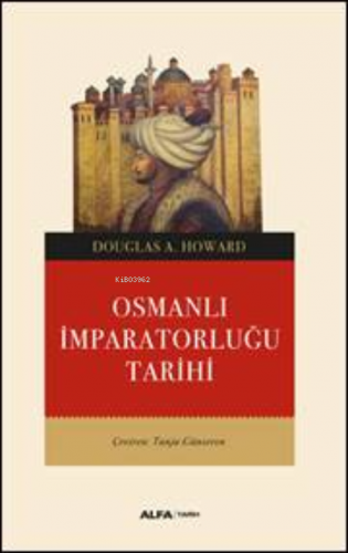 Osmanlı İmparatorluğu Tarihi | Douglas A. Howard | Alfa Basım Yayım Da