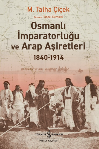 Osmanlı İmparatorluğu Ve Arap Aşiretleri 1840-1914 | M. Talha Çiçek | 