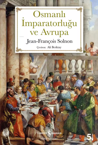 Osmanlı İmparatorluğu ve Avrupa | Jean-François Solnon | Türkiye İş Ba