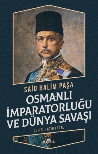 Osmanlı İmparatorluğu ve Dünya Savaşı | Said Halim Paşa | Kronik Kitap