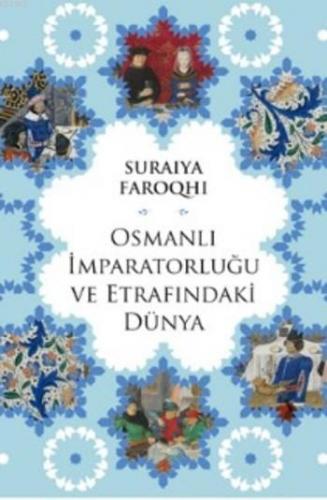 Osmanlı İmparatorluğu ve Etrafındaki Dünya | Suraiya Faroqhi | Alfa Ba