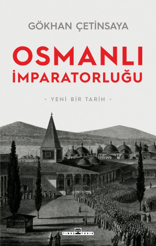 Osmanlı İmparatorluğu: Yeni Bir Tarih | Gökhan Çetinsaya | Timaş Tarih