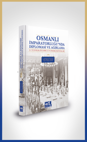 Osmanlı İmparatorluğu'nda Diplomasi ve Ağırlama | A. Melek Özyetgin | 