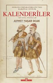 Osmanlı İmparatorluğu'nda Marjinal Sûfilik: Kalenderîler (Ciltli) | Ah