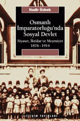 Osmanlı İmparatorluğu'nda Sosyal Devlet; Siyaset, İktidar ve Meşrutiye