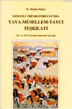 Osmanlı İmparatorluğu'nda Yaya - Müsellem - Taycı Teşkilatı; 15. ve 16