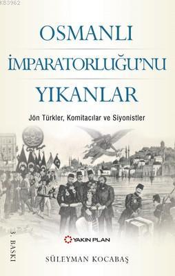 Osmanlı İmparatorluğu'nu Yıkanlar; Jön Türkler, Komitacılar, Siyonistl