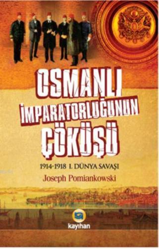 Osmanlı İmparatorluğunun Çöküşü; 1914-1918 1. Dünya Savaşı | Joseph Po