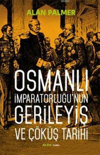 Osmanlı İmparatorluğu'nun Gerileyiş ve Çöküş Tarihi | Alan Palmer | Al