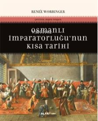 Osmanlı İmparatorluğu'nun Kısa Tarihi | Renee Worringer | Alfa Basım Y