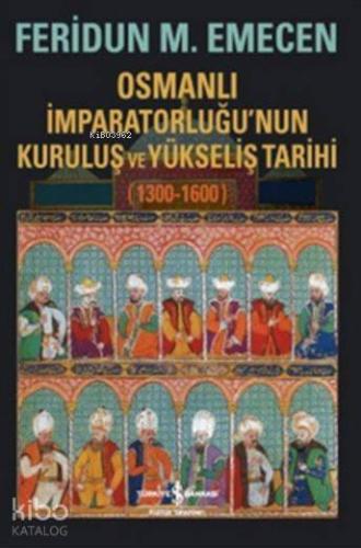 Osmanlı İmparatorluğu'nun Kuruluş ve Yükseliş Tarihi 1300-1600 | Ferid