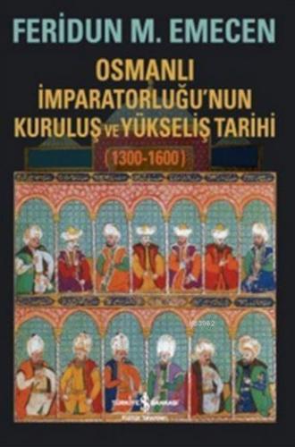 Osmanlı İmparatorluğu'nun Kuruluş ve Yükseliş Tarihi 1300-1600 | Ferid