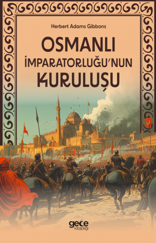 Osmanlı İmparatorluğu'nun Kuruluşu | Herbert Adams Gibbons | Gece Kita