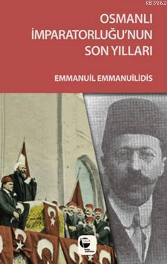 Osmanlı İmparatorluğu'nun Son Yılları | Emmanuil Emmanuilidis | Belge 