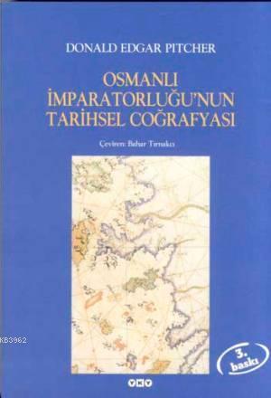 Osmanlı İmparatorluğu'nun Tarihsel Coğrafyası | Donald Edgar Pitcher |