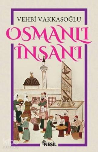 Osmanlı İnsanı | Vehbi Vakkasoğlu | Nesil Yayınları