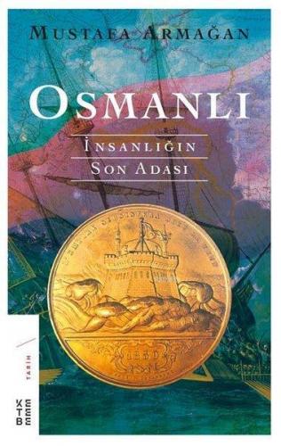 Osmanlı - İnsanlığın Son Adası | Mustafa Armağan | Ketebe Yayınları