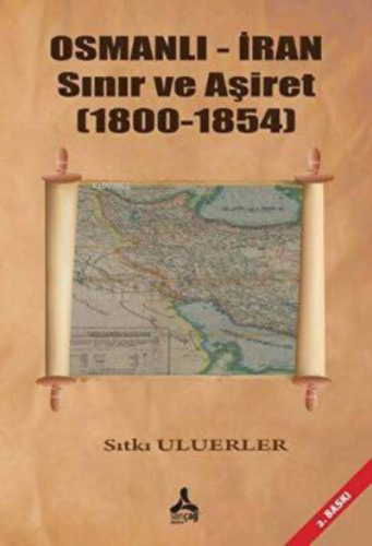 Osmanlı - İran Sınır Ve Aşiret (1800 - 1854) | Sıtkı Uluerler | Sonçağ