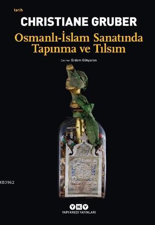 Osmanlı - İslam Sanatında Tapınma ve Tılsım | Christiane Gruber | Yapı