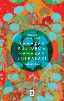 Osmanlı İstanbul'unda Ramazan Kültürü ve Ramazan Sofraları | Fadime Aş