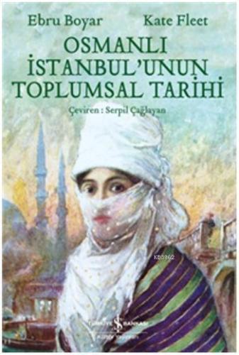 Osmanlı İstanbul'unun Toplumsal Tarihi | Ebru Boyar | Türkiye İş Banka