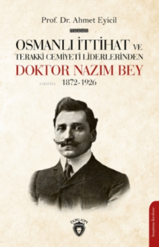 Osmanlı İttihat Ve Terakki Cemiyeti Liderlerinden Doktor Nazım Bey 18