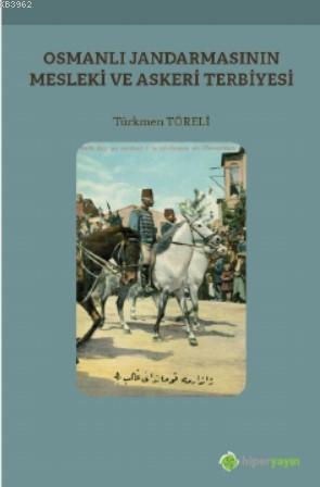 Osmanlı Jandarmasının Mesleki ve Askeri Terbiyesi | Türkmen Töreli | H