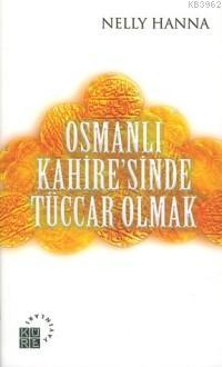 Osmanlı Kahire´sinde Tüccar Olmak | Nelly Hanna | Küre Yayınları