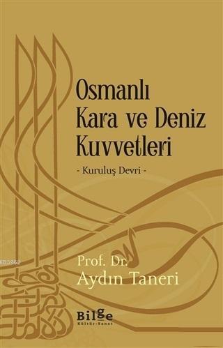 Osmanlı Kara ve Deniz Kuvvetleri; Kuruluş Devri | Aydın Taneri | Bilge