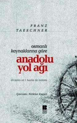 Osmanlı Kaynaklarına Göre| Anadolu Yol Ağı | Franz Taescgner | Bilge K