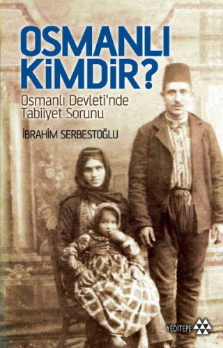 Osmanlı Kimdir?; Osmanlı Devletinde Tabiiyet Sorunu | İbrahim Serbesto