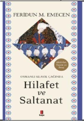 Osmanlı Klasik Çağında Hilafet ve Saltanat | Feridun M. Emecen | Kapı 