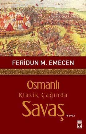 Osmanlı Klasik Çağında Savaş | Feridun Emecen | Timaş Tarih