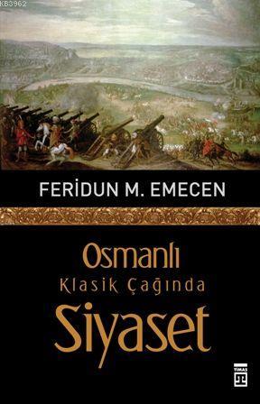 Osmanlı Klasik Çağında Siyaset | Feridun Emecen | Timaş Tarih