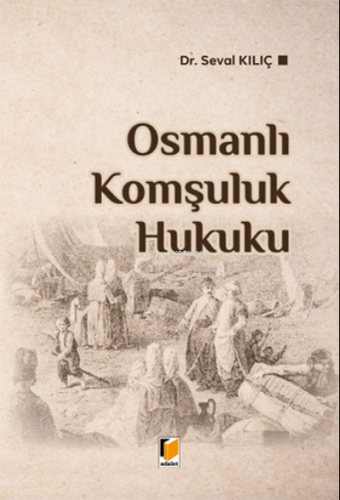 Osmanlı Komşuluk Hukuku | Seval Kılıç | Adalet Yayınevi