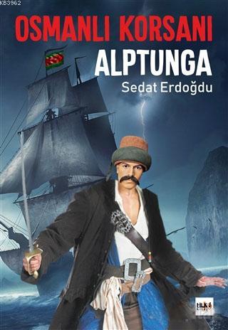 Osmanlı Korsanı Alptunga | Sedat Erdoğdu | Tilki Kitap