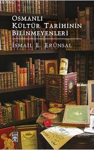 Osmanlı Kültür Tarihinin Bilinmeyenleri | İsmail E. Erünsal | Timaş Ta