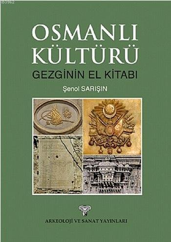 Osmanlı Kültürü; Gezginin El Kitabı | Şenol Sarışın | Arkeoloji ve San