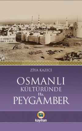 Osmanlı Kültüründe Hz. Peygamber | Ziya Kazıcı | Kayıhan Yayınları