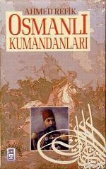 Osmanlı Kumandanları | Ahmed Refik | Timaş Yayınları