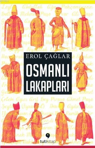 Osmanlı Lakapları | Erol Çağlar | Tuti Kitap