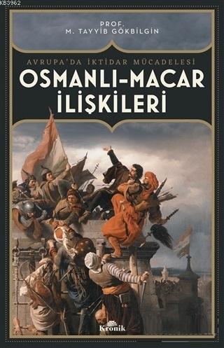 Osmanlı Macar İlişkileri; Avrupa'da İktidar Mücadelesi | M. Tayyib Gök