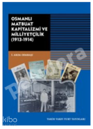 Osmanlı Matbuat Kapitalizm Ve Milliyetçilik;(1913-1914) | İ. Arda Odab