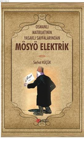 Osmanlı Matbuatının Yasaklı Sayfalarından Mösyö Elektrik | Serhat Küçü